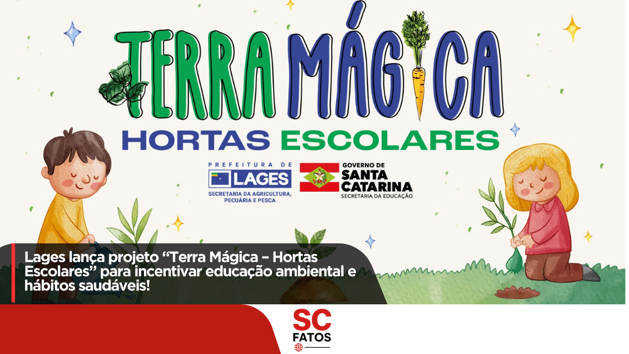 Lages lança projeto “Terra Mágica – Hortas Escolares” para incentivar educação ambiental e hábitos saudáveis!