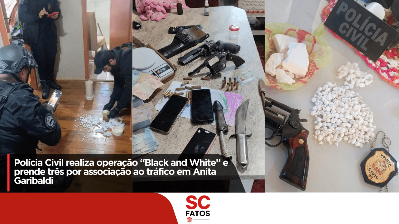 Polícia Civil realiza operação “Black and White” e prende três por associação ao tráfico em Anita Garibaldi!