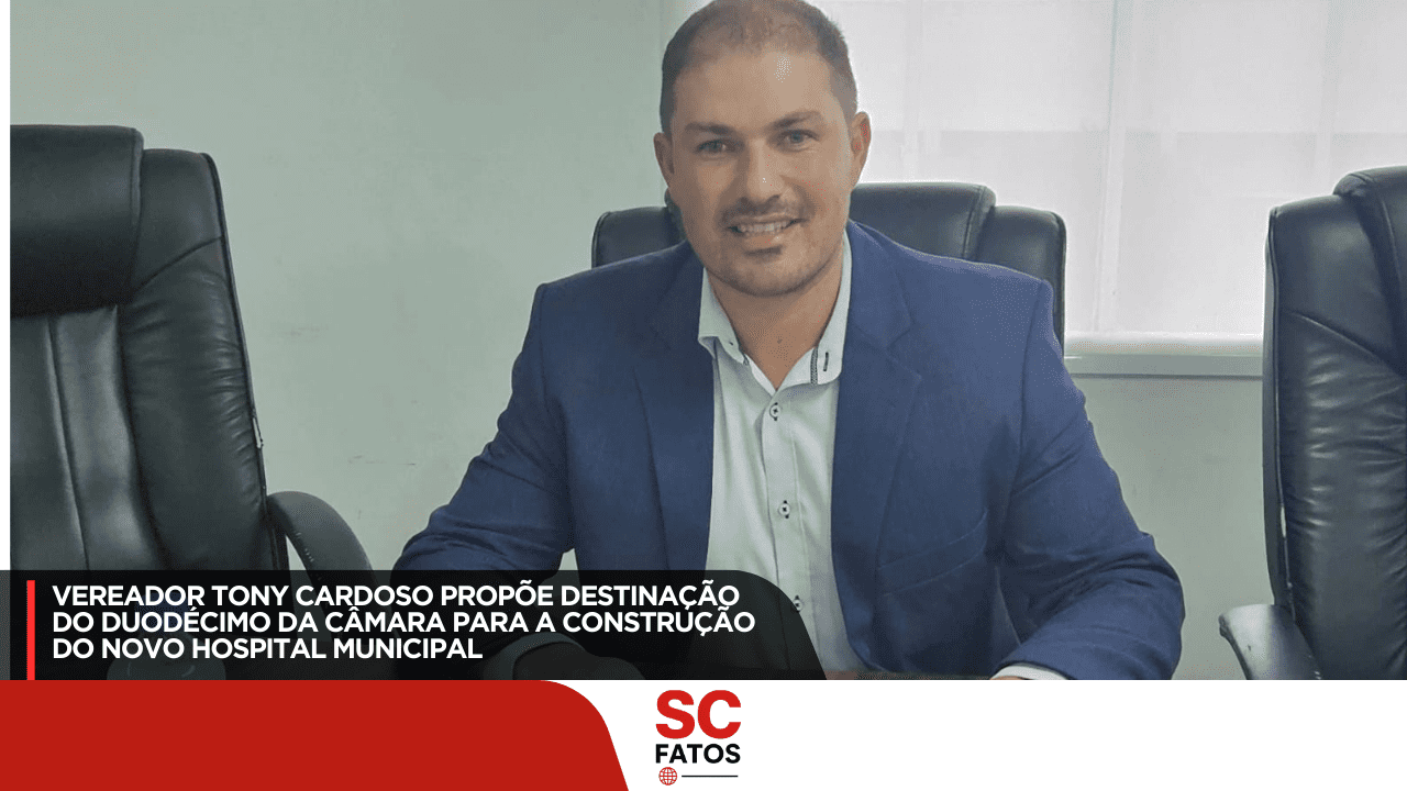 VEREADOR TONY CARDOSO PROPÕE DESTINAÇÃO DO DUODÉCIMO DA CÂMARA PARA A CONSTRUÇÃO DO NOVO HOSPITAL MUNICIPAL