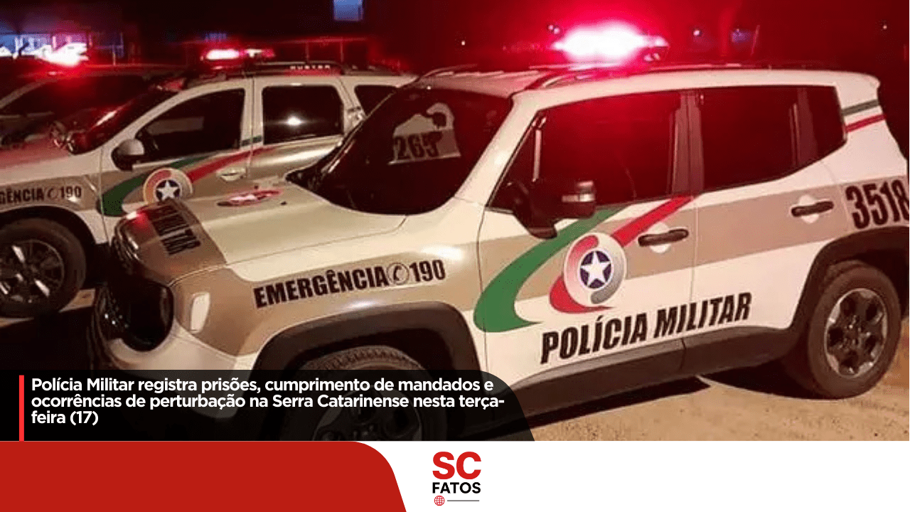 Polícia Militar registra prisões, cumprimento de mandados e ocorrências de perturbação na Serra Catarinense nesta terça-feira (17)