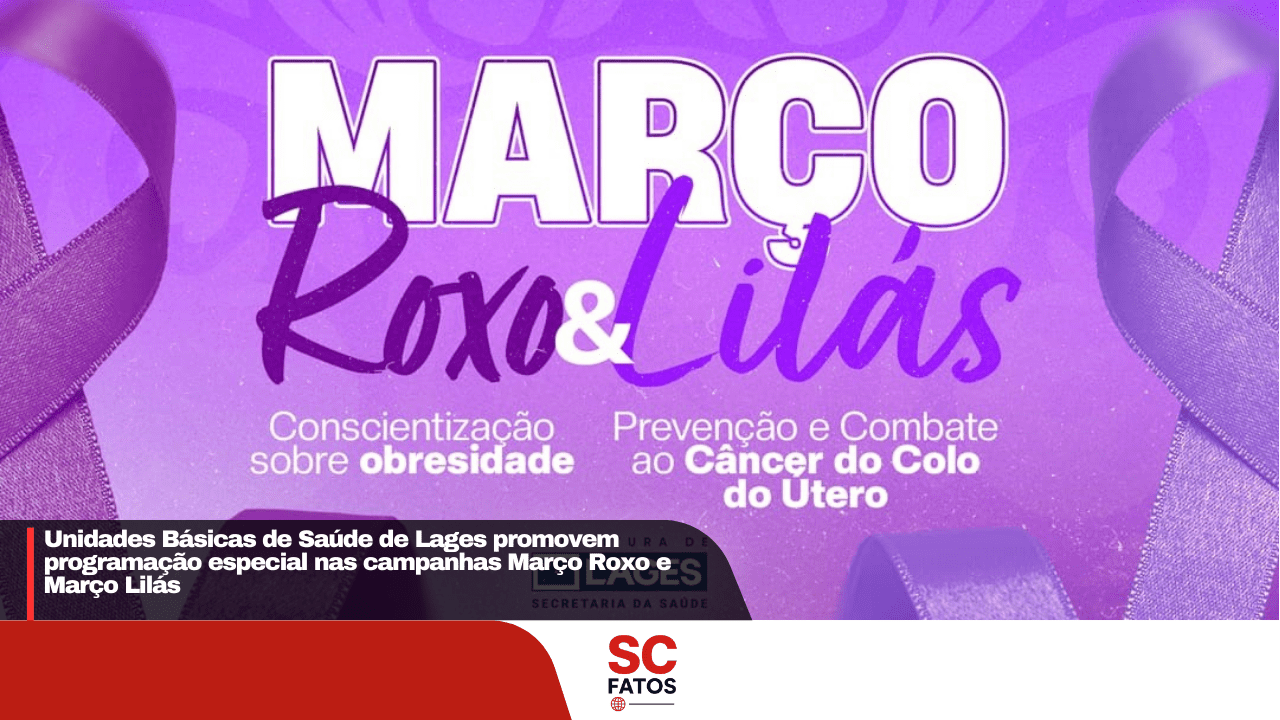 Unidades Básicas de Saúde de Lages promovem programação especial nas campanhas Março Roxo e Março Lilás