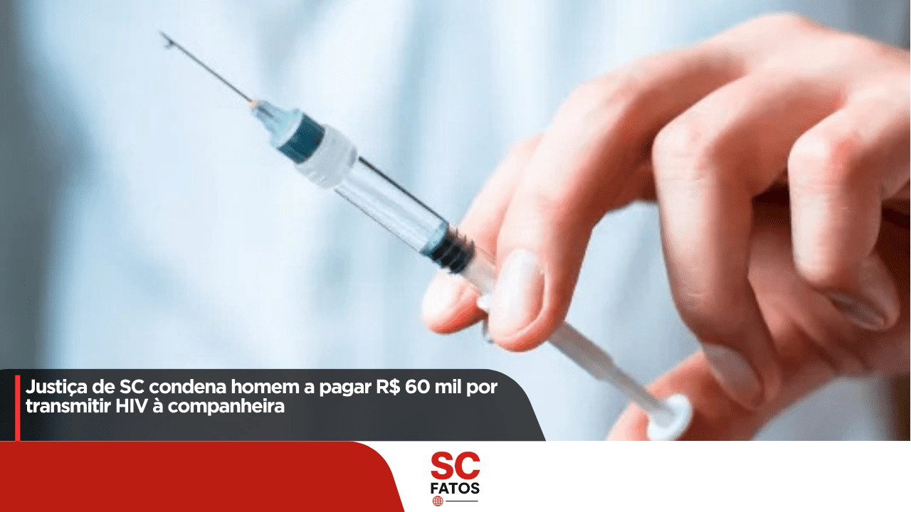 Justiça de SC condena homem a pagar R$ 60 mil por transmitir HIV à companheira