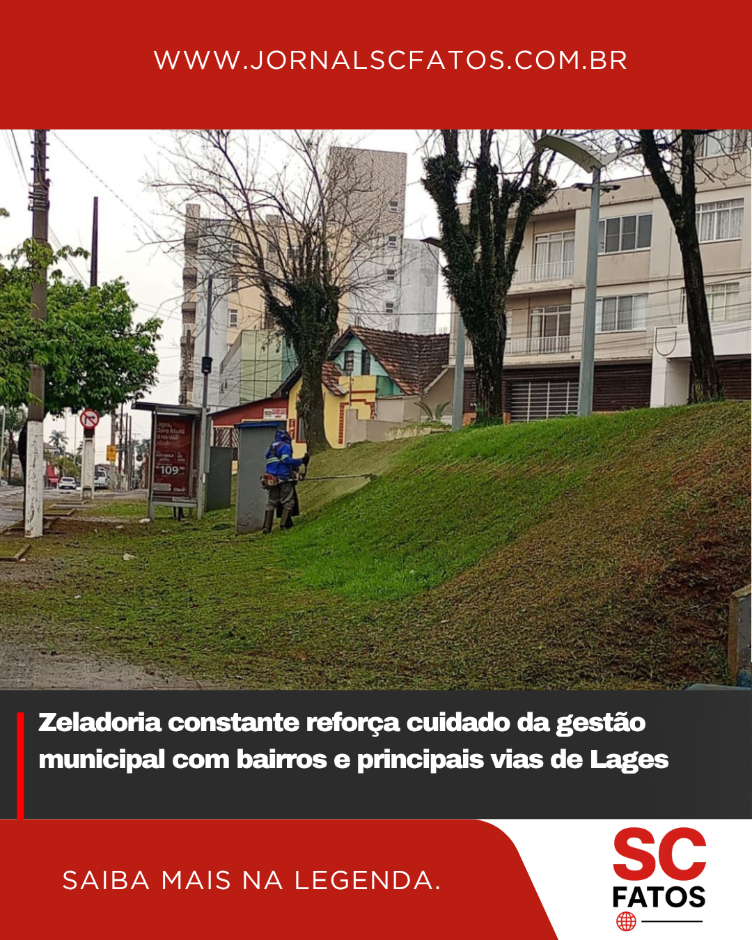 Zeladoria constante reforça cuidado da gestão municipal com bairros e principais vias de Lages