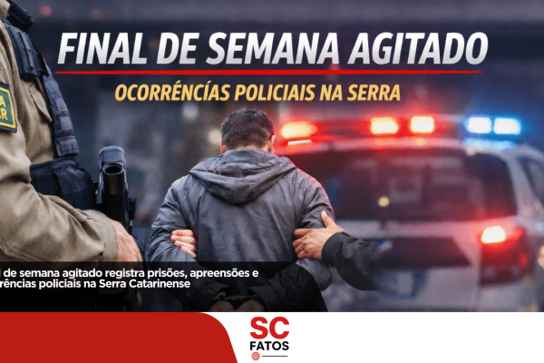 Final de semana agitado registra prisões, apreensões e ocorrências policiais na Serra Catarinense