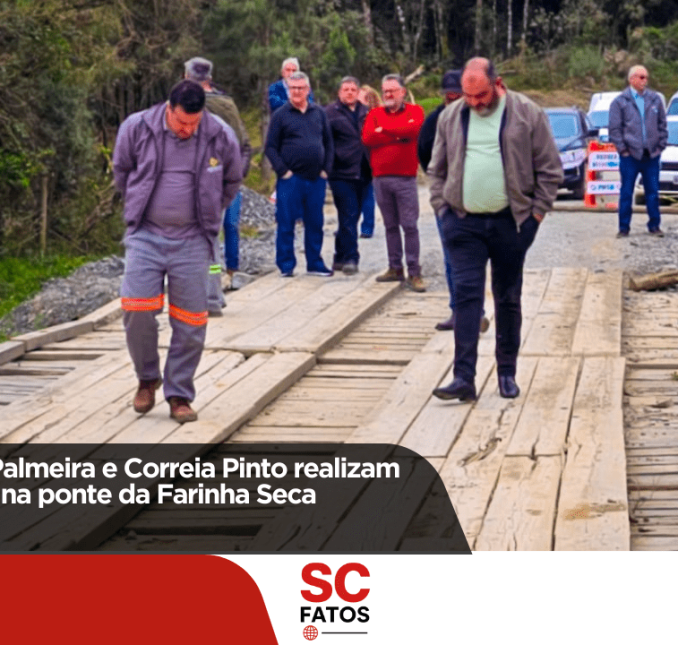 Prefeituras de Palmeira e Correia Pinto realizam vistoria técnica na ponte da Farinha Seca!