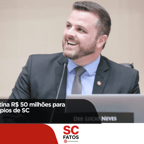 Lucas Neves destina R$ 50 milhões para fortalecer municípios de SC!