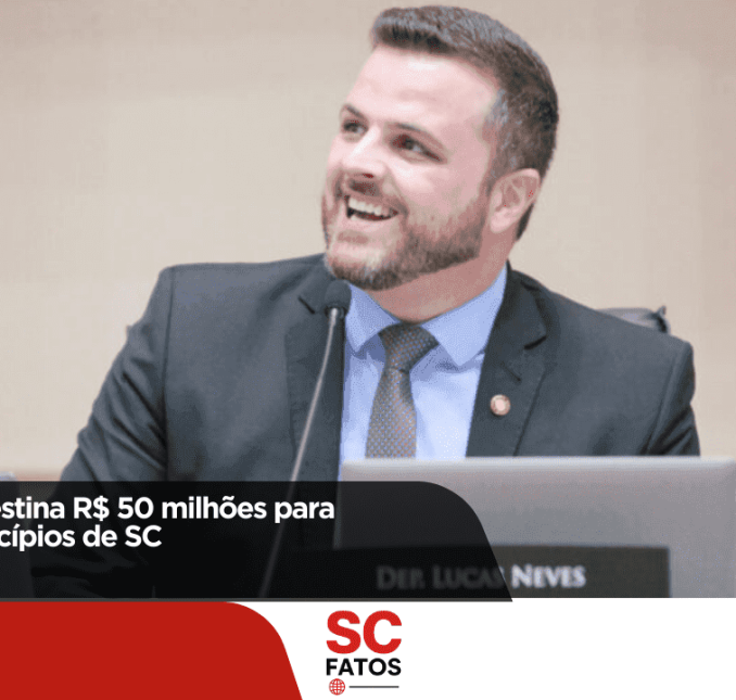 Lucas Neves destina R$ 50 milhões para fortalecer municípios de SC!