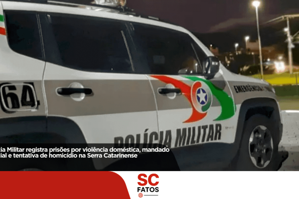 Polícia Militar registra prisões por violência doméstica, mandado judicial e tentativa de homicídio na Serra Catarinense