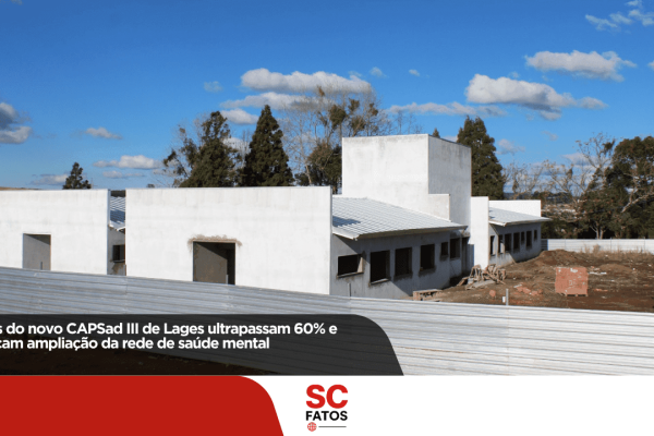 Obras do novo CAPSad III de Lages ultrapassam 60% e reforçam ampliação da rede de saúde mental