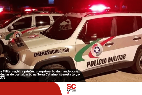 Polícia Militar registra prisões, cumprimento de mandados e ocorrências de perturbação na Serra Catarinense nesta terça-feira (17)