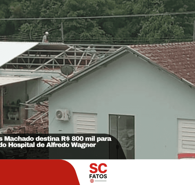 Deputado Marcius Machado destina R$ 800 mil para troca do telhado do Hospital de Alfredo Wagner
