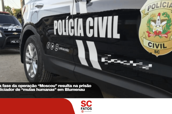 Nova fase da operação “Moscou” resulta na prisão de aliciador de “mulas humanas” em Blumenau