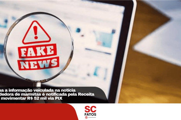 É falsa a informação veiculada na notícia “vendedora de marmitas é notificada pela Receita após movimentar R$ 52 mil via PIX