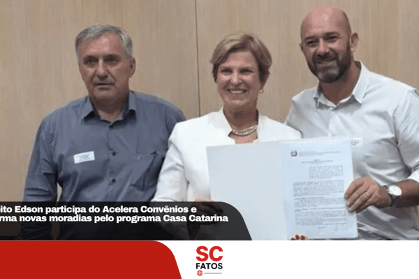 Prefeito Edson participa do Acelera Convênios e confirma novas moradias pelo programa Casa Catarina
