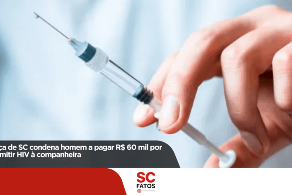 Justiça de SC condena homem a pagar R$ 60 mil por transmitir HIV à companheira