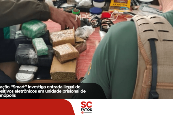 Operação “Smart” investiga entrada ilegal de dispositivos eletrônicos em unidade prisional de Florianópolis