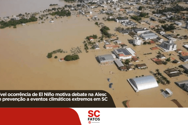 Possível ocorrência de El Niño motiva debate na Alesc sobre prevenção a eventos climáticos extremos em SC