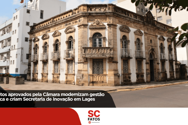 Projetos aprovados pela Câmara modernizam gestão pública e criam Secretaria de Inovação em Lages