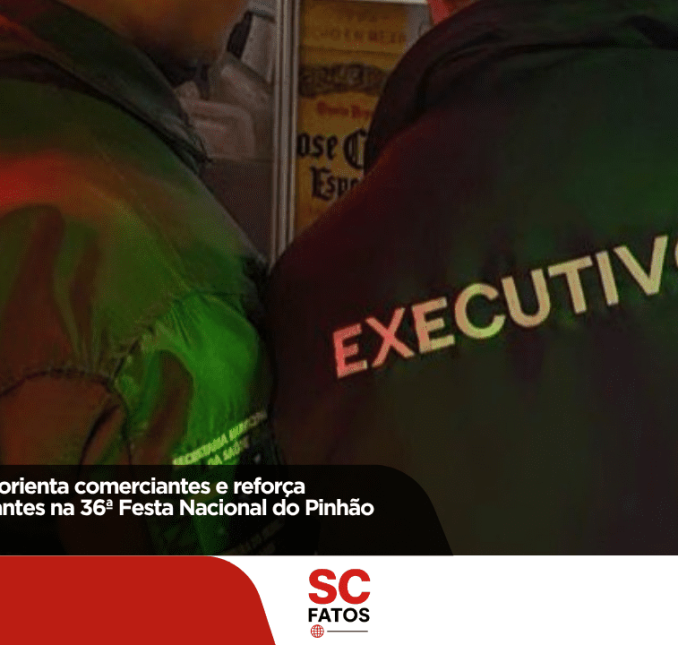 Trabalho integrado orienta comerciantes e reforça segurança dos visitantes na 36ª Festa Nacional do Pinhão