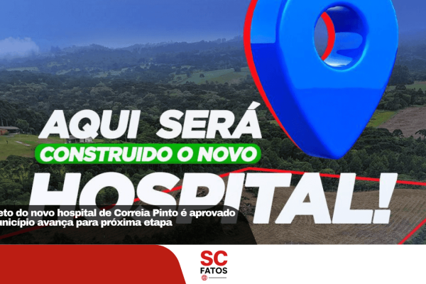 Projeto do novo hospital de Correia Pinto é aprovado e município avança para próxima etapa
