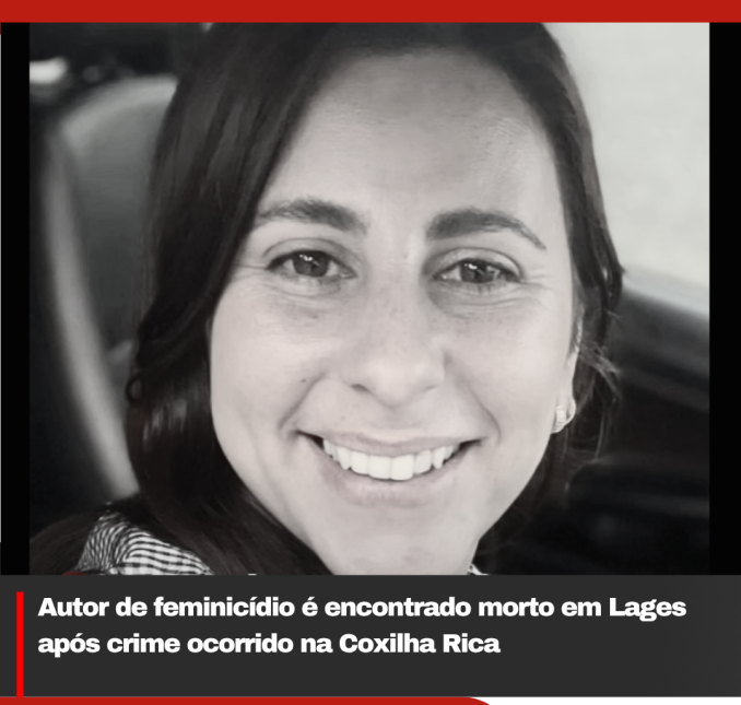 Autor de feminicídio é encontrado morto em Lages após crime ocorrido na Coxilha Rica