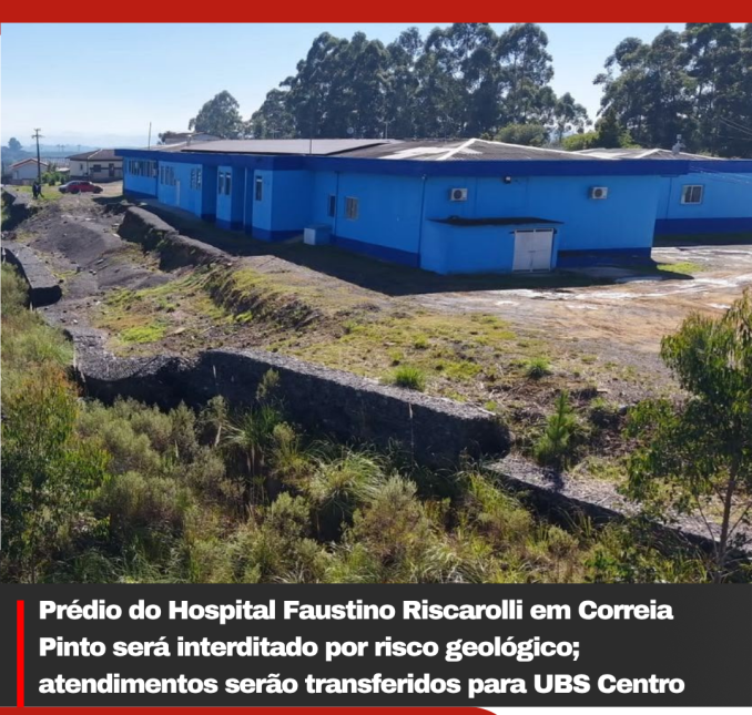 Prédio do Hospital Faustino Riscarolli será interditado por risco geológico; atendimentos serão transferidos para UBS Centro