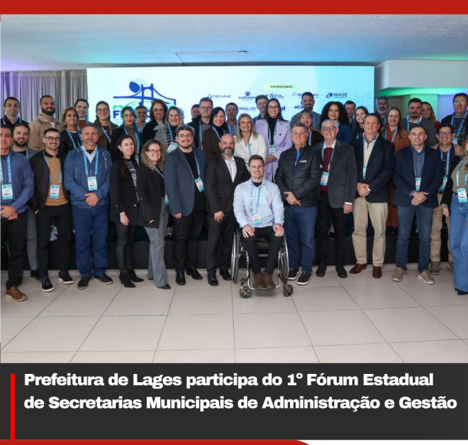 Prefeitura de Lages participa do 1º Fórum Estadual de Secretarias Municipais de Administração e Gestão