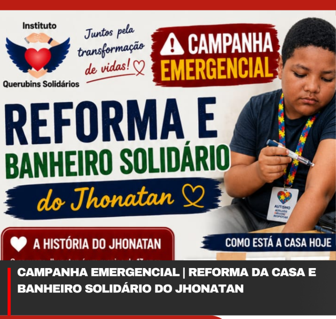 CAMPANHA EMERGENCIAL | REFORMA DA CASA E BANHEIRO SOLIDÁRIO DO JHONATAN