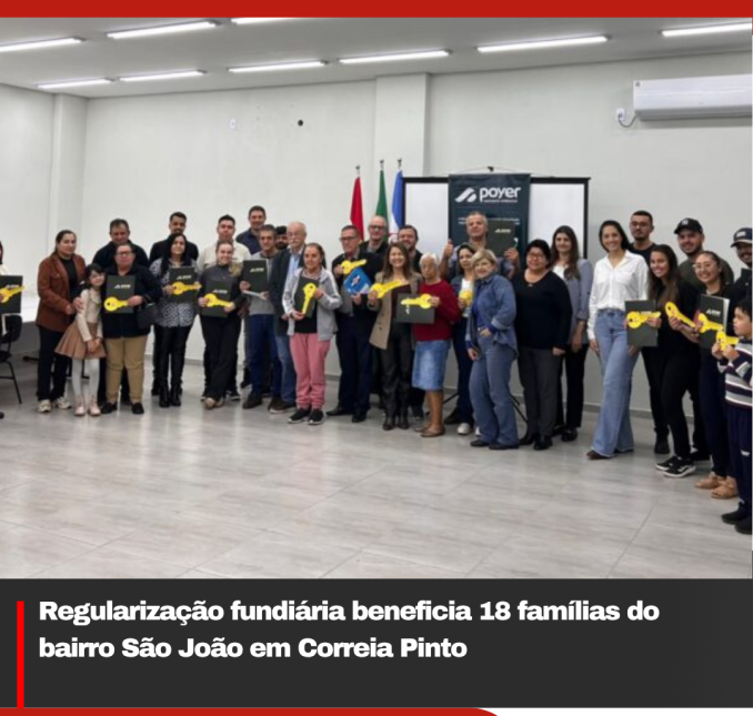 Regularização fundiária beneficia 18 famílias do bairro São João em Correia Pinto