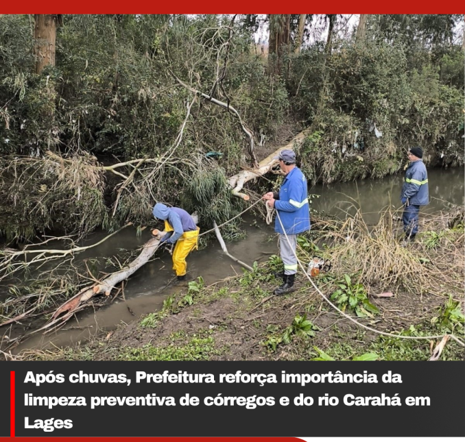 Após chuvas, Prefeitura reforça importância da limpeza preventiva de córregos e do rio Carahá em Lages