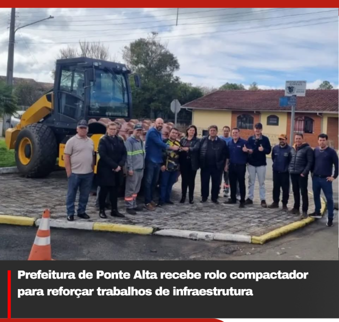 Prefeitura de Ponte Alta recebe rolo compactador para reforçar trabalhos de infraestrutura