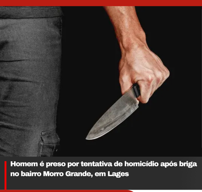 Homem é preso por tentativa de homicídio após briga no bairro Morro Grande, em Lages