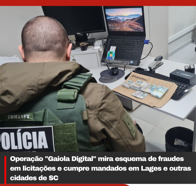 Operação “Gaiola Digital” mira esquema de fraudes em licitações e cumpre mandados em Lages e outras cidades de SC