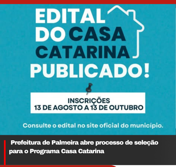 Prefeitura de Palmeira abre processo de seleção para o Programa Casa Catarina