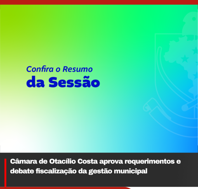 Câmara de Otacílio Costa aprova requerimentos e debate fiscalização da gestão municipal