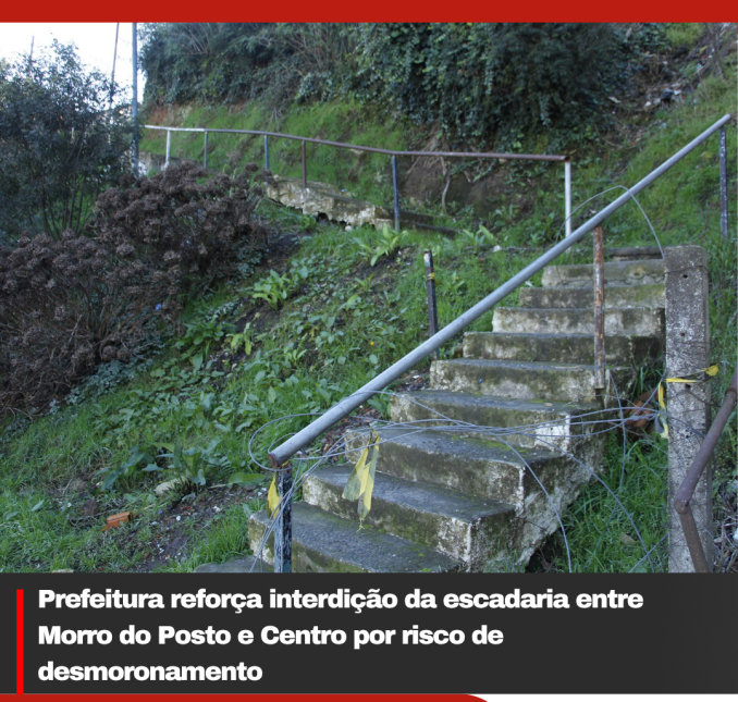 Prefeitura reforça interdição da escadaria entre Morro do Posto e Centro por risco de desmoronamento