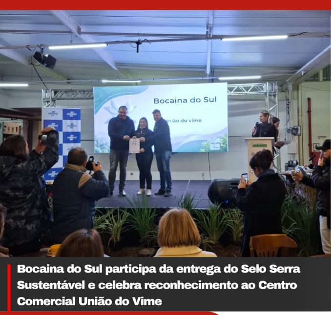 Bocaina do Sul participa da entrega do Selo Serra Sustentável e celebra reconhecimento ao Centro Comercial União do Vime