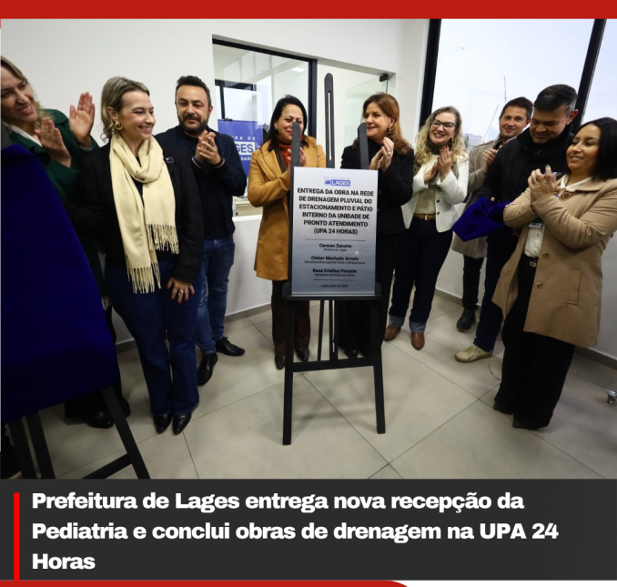 Prefeitura de Lages entrega nova recepção da Pediatria e conclui obras de drenagem na UPA 24 Horas