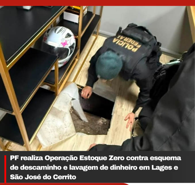 PF realiza Operação Estoque Zero contra esquema de descaminho e lavagem de dinheiro em Lages e São José do Cerrito