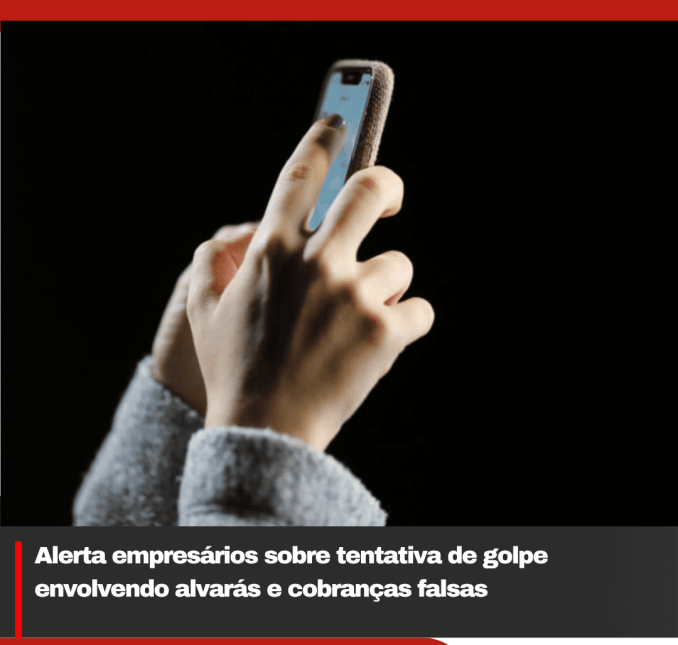 Alerta empresários sobre tentativa de golpe envolvendo alvarás e cobranças falsas