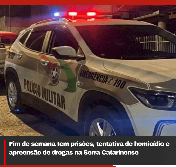 Fim de semana tem prisões, tentativa de homicídio e apreensão de drogas na Serra Catarinense