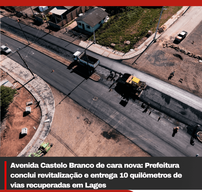 Avenida Castelo Branco de cara nova: Prefeitura conclui revitalização e entrega 10 quilômetros de vias recuperadas em Lages