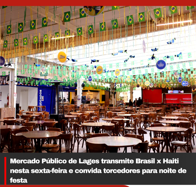 Mercado Público de Lages transmite Brasil x Haiti nesta sexta-feira e convida torcedores para noite de festa