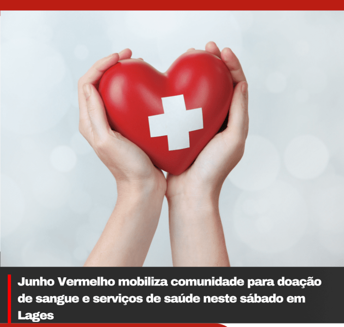 Junho Vermelho mobiliza comunidade para doação de sangue e serviços de saúde neste sábado em Lages