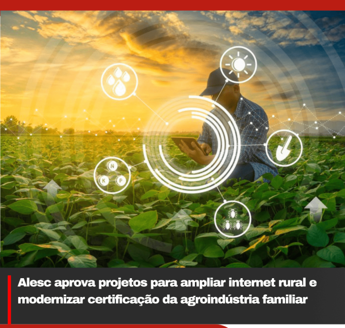 Alesc aprova projetos para ampliar internet rural e modernizar certificação da agroindústria familiar