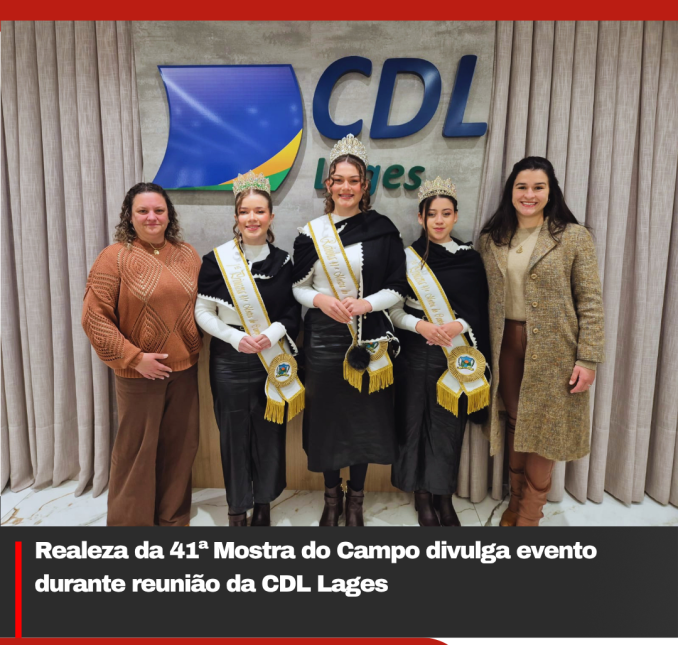 Realeza da 41ª Mostra do Campo divulga evento durante reunião da CDL Lages