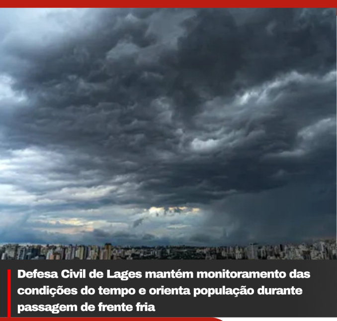 Defesa Civil de Lages mantém monitoramento das condições do tempo e orienta população durante passagem de frente fria