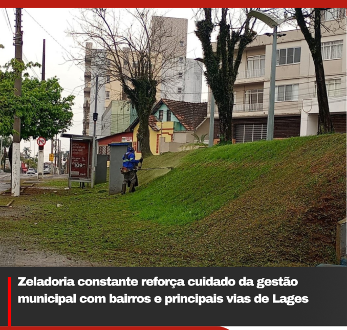 Zeladoria constante reforça cuidado da gestão municipal com bairros e principais vias de Lages