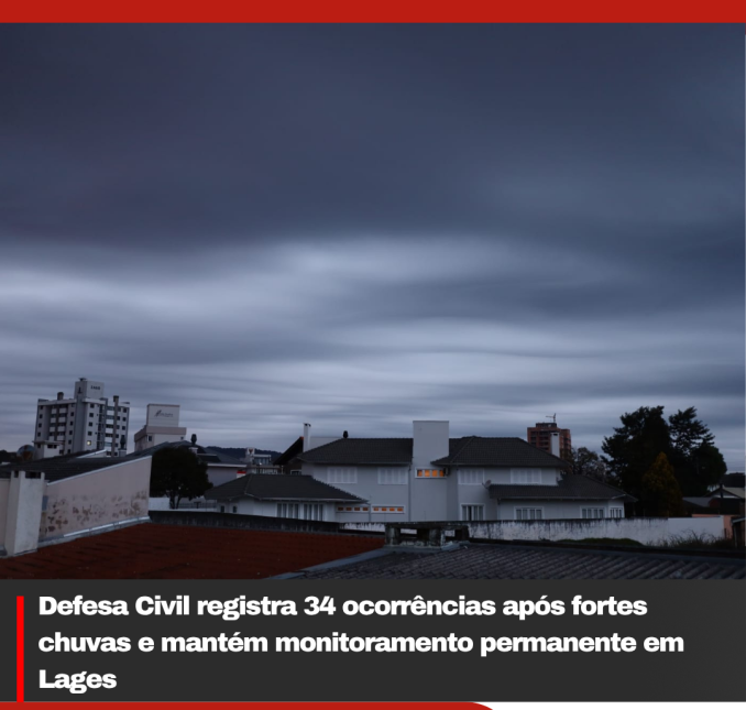 Defesa Civil registra 34 ocorrências após fortes chuvas e mantém monitoramento permanente em Lages