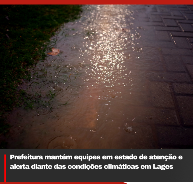Prefeitura mantém equipes em estado de atenção e alerta diante das condições climáticas em Lages